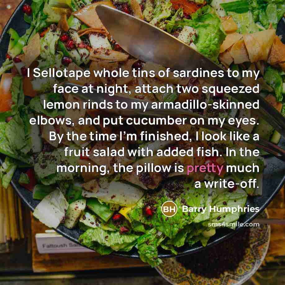 “I Sellotape whole tins of sardines to my face at…” quote by Barry Humphries