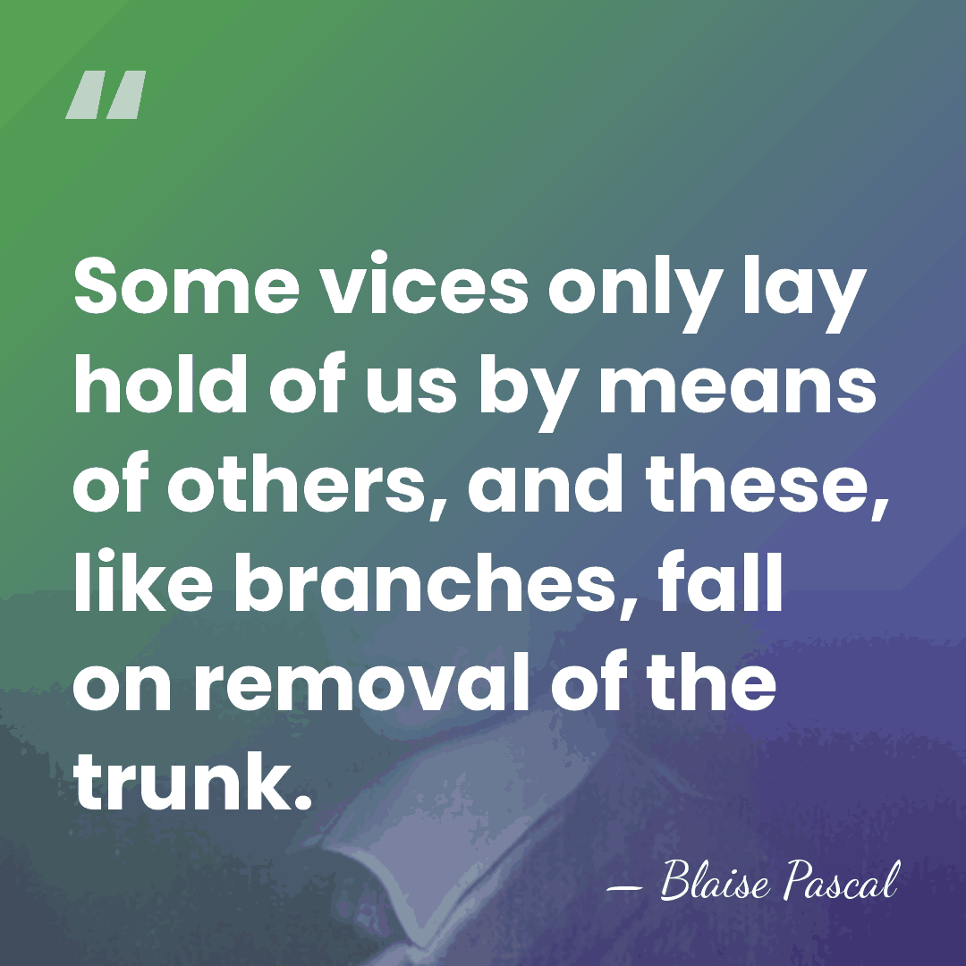 Some vices only lay hold of us by means of others, and&hellip; - Blaise Pascal