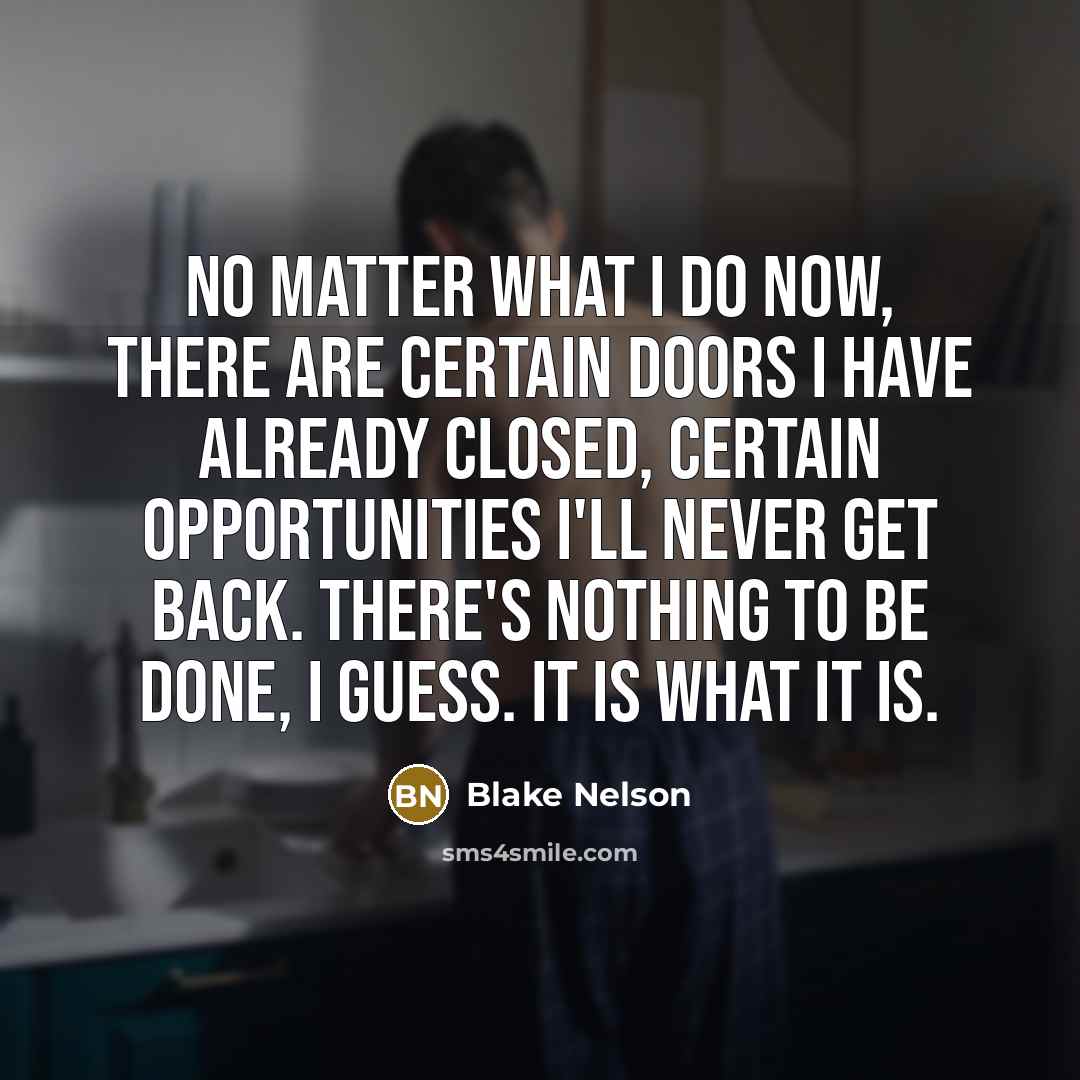 “No matter what I do now, there are certain doors…” quote by Blake Nelson
