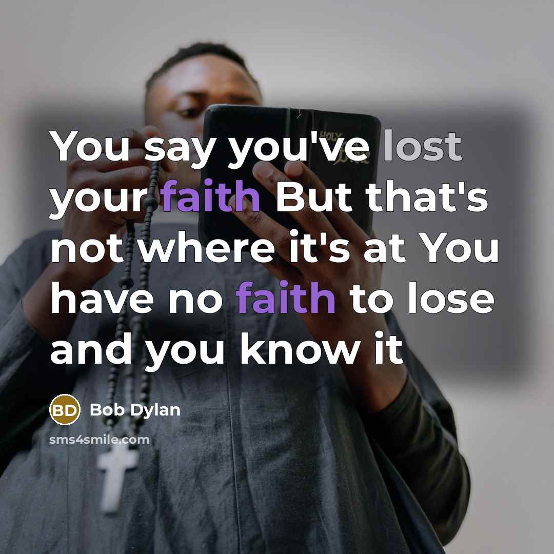 “You say you've lost your faith But that's not where…” quote by Bob Dylan