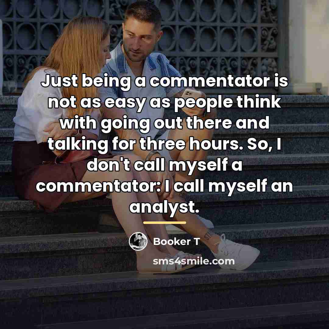 “Just being a commentator is not as easy as people…” quote by Booker T