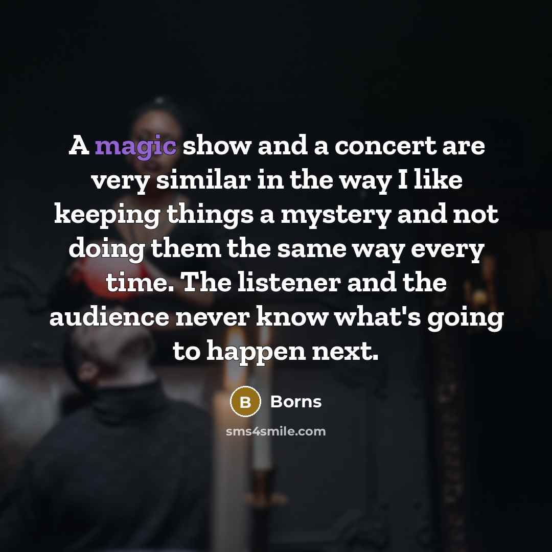 “A magic show and a concert are very similar in…” quote by Borns