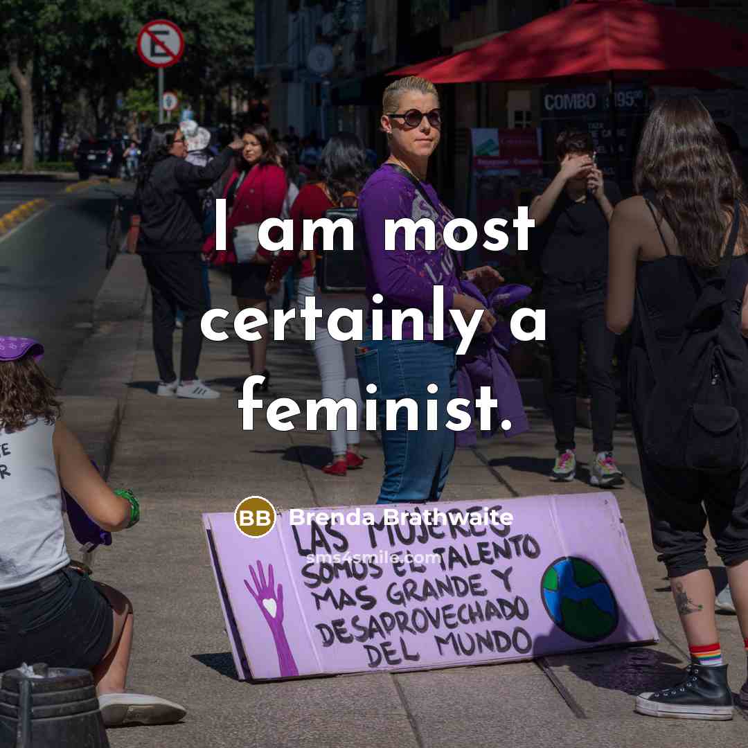 “I am most certainly a feminist.…” quote by Brenda Brathwaite