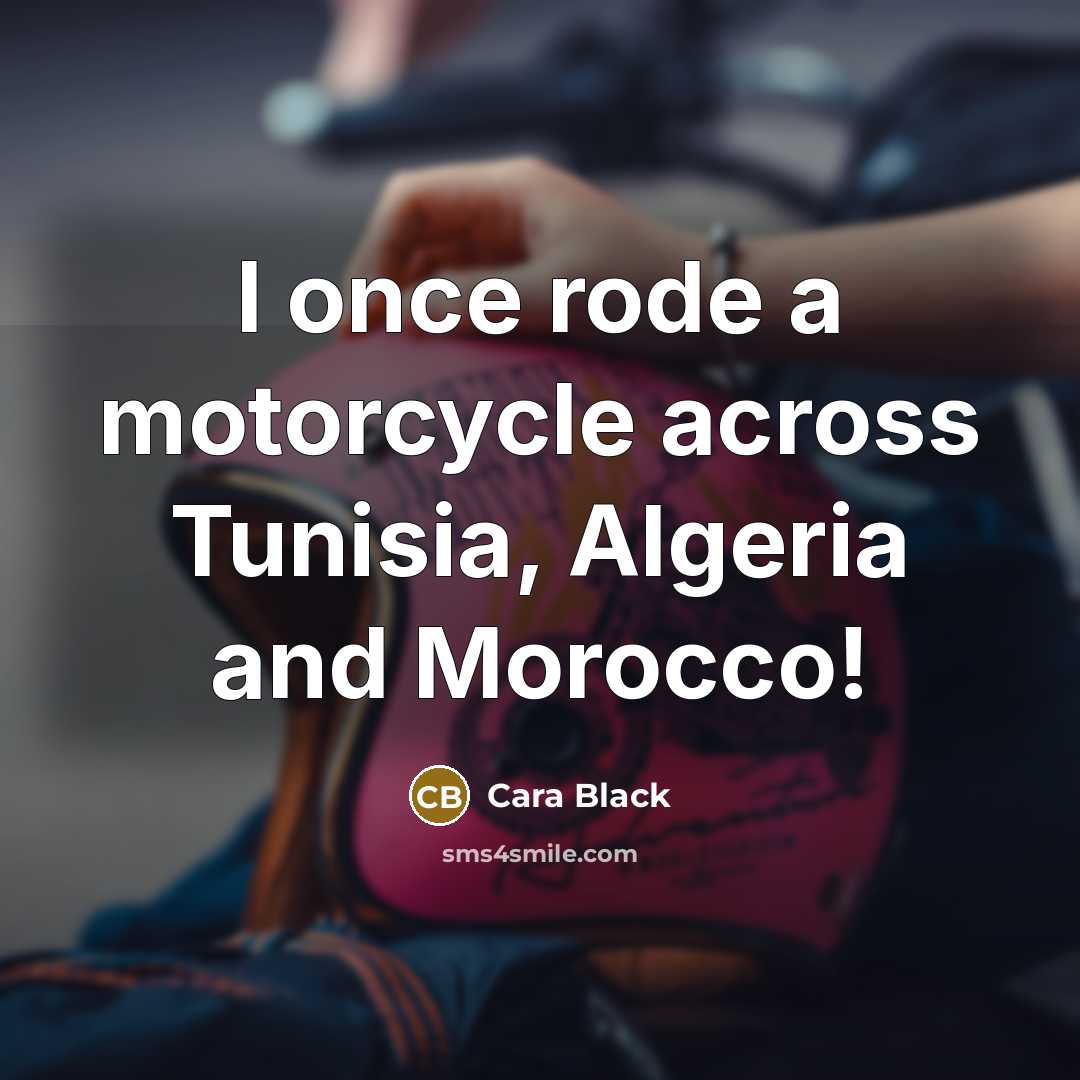“I once rode a motorcycle across Tunisia, Algeria and Morocco!…” quote by Cara Black