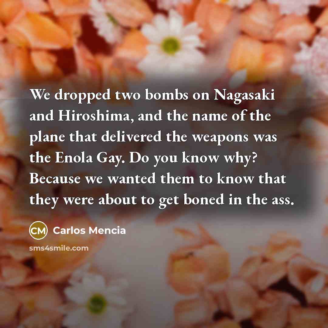 “We dropped two bombs on Nagasaki and Hiroshima, and the…” quote by Carlos Mencia
