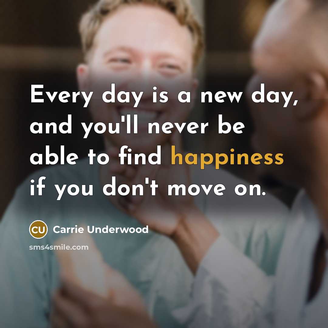 “Every day is a new day, and you'll never be…” quote by Carrie Underwood