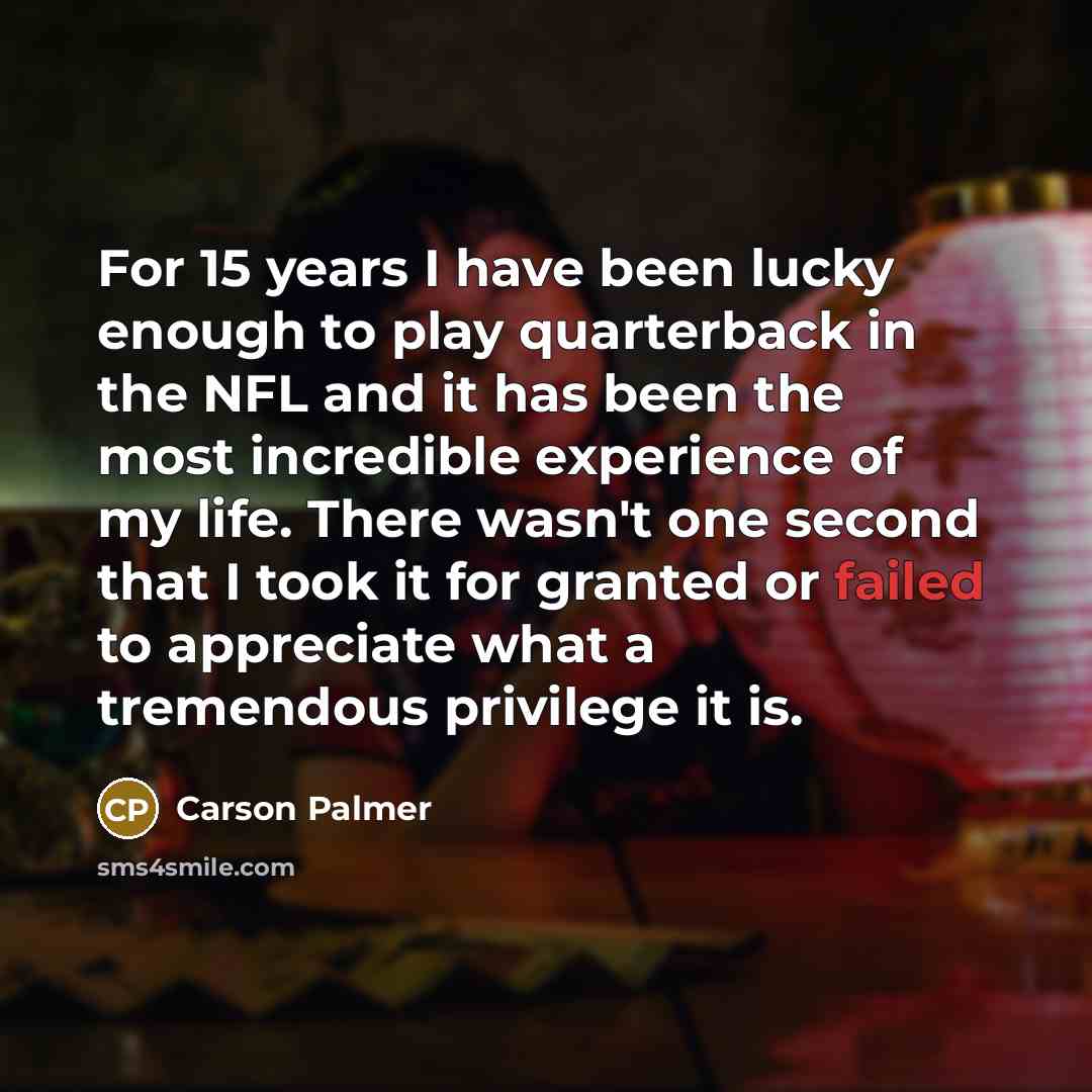 “For 15 years I have been lucky enough to play…” quote by Carson Palmer