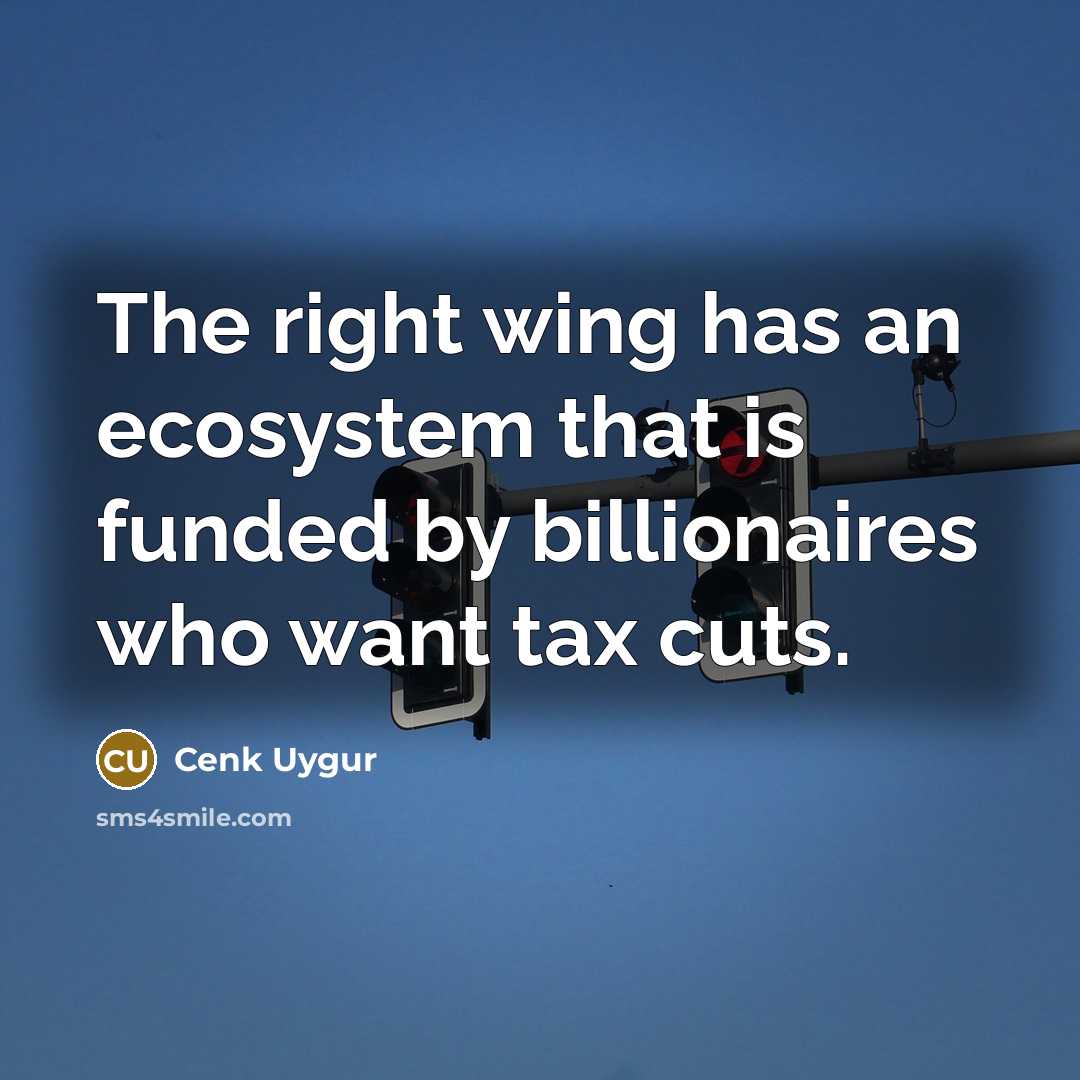 “The right wing has an ecosystem that is funded by…” quote by Cenk Uygur