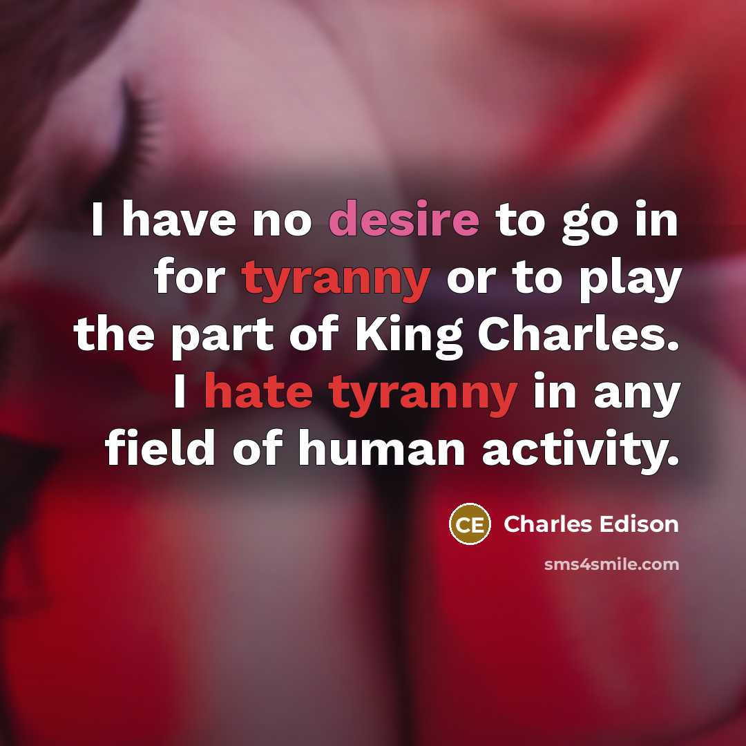 “I have no desire to go in for tyranny or…” quote by Charles Edison