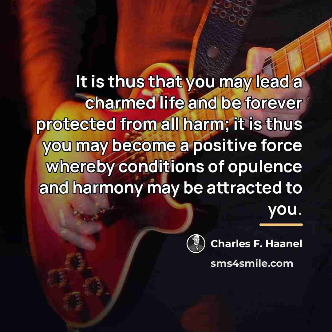 “It is thus that you may lead a charmed life…” quote by Charles F. Haanel
