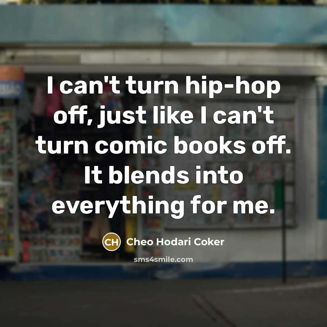 “I can't turn hip-hop off, just like I can't turn…” quote by Cheo Hodari Coker