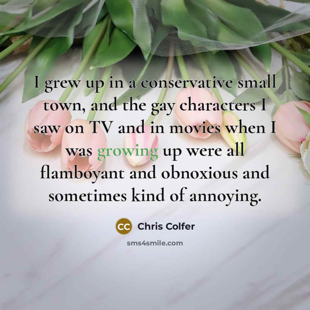 “I grew up in a conservative small town, and the…” quote by Chris Colfer
