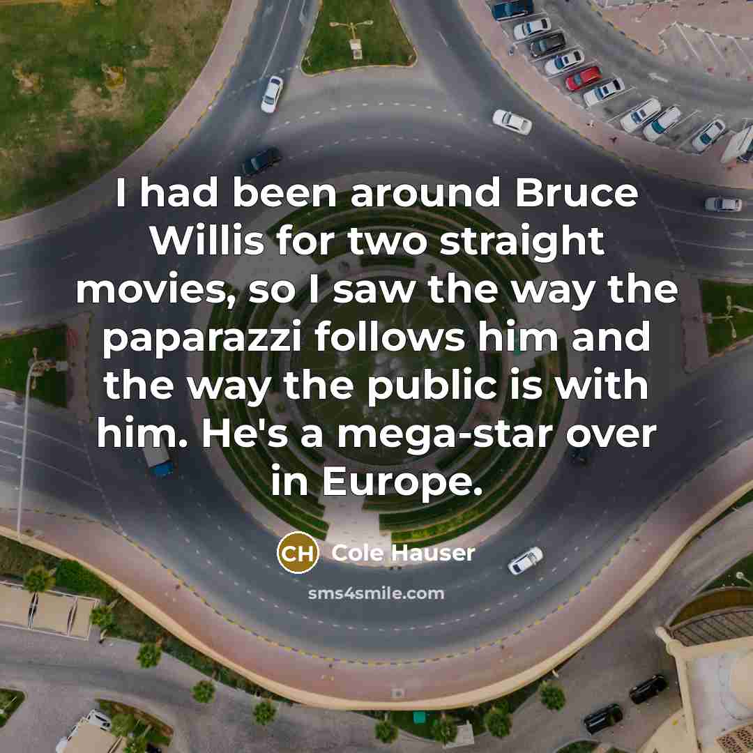 “I had been around Bruce Willis for two straight movies,…” quote by Cole Hauser