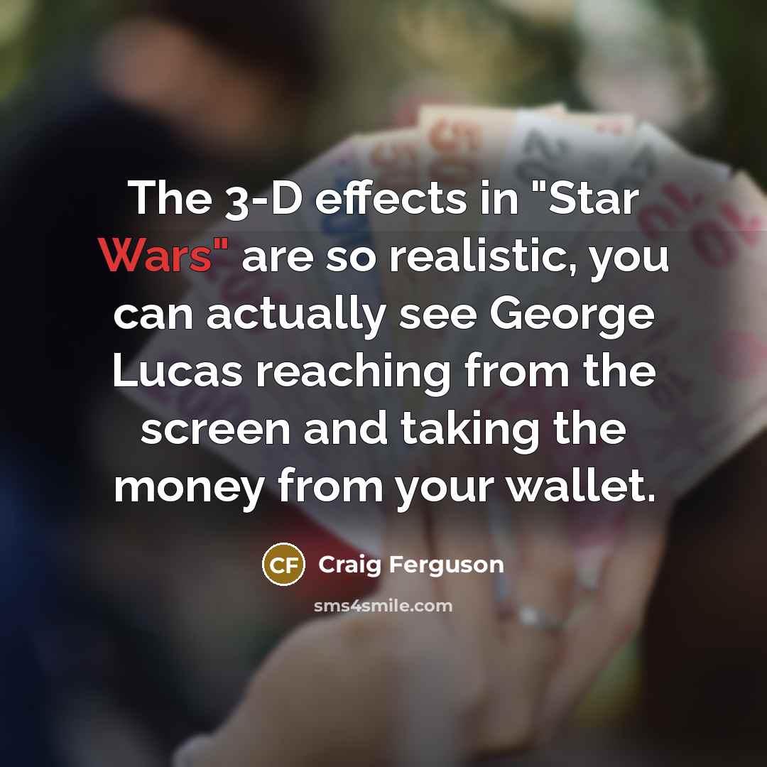 “The 3-D effects in "Star Wars" are so realistic, you…” quote by Craig Ferguson