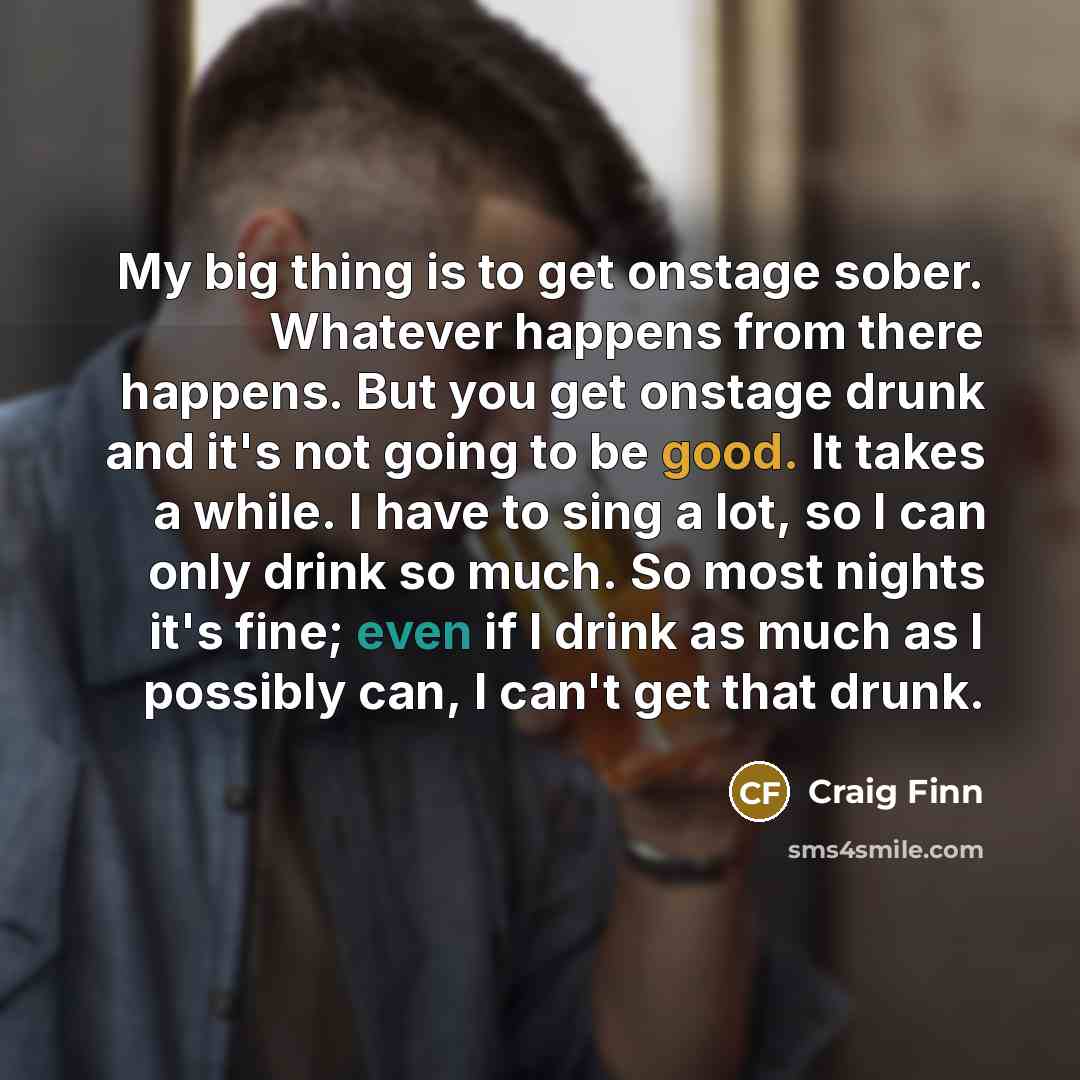 “My big thing is to get onstage sober. Whatever happens…” quote by Craig Finn