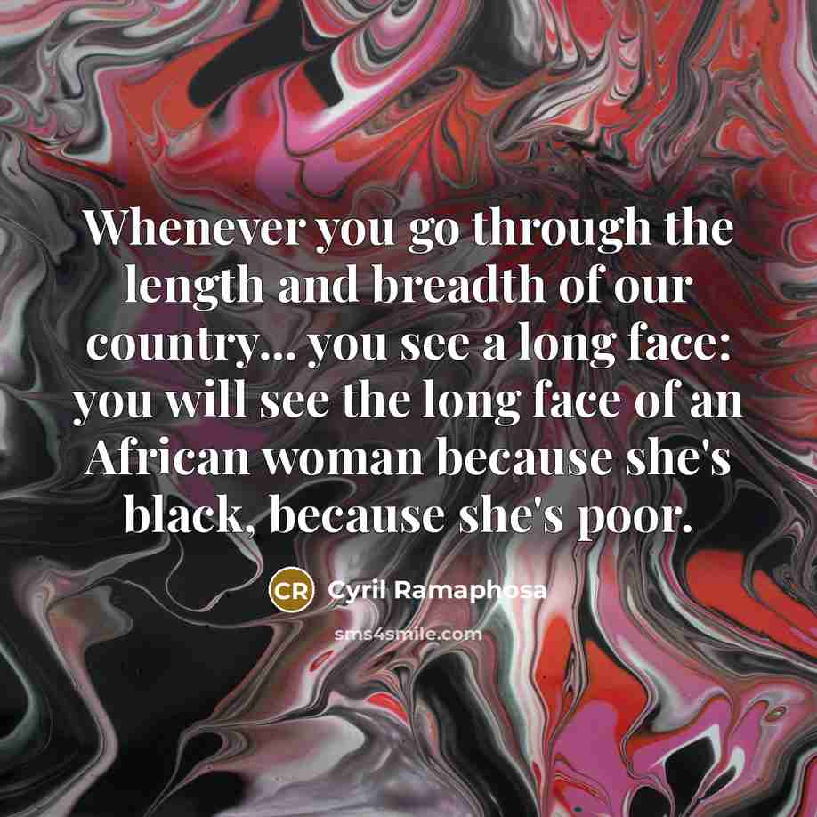 “Whenever you go through the length and breadth of our…” quote by Cyril Ramaphosa