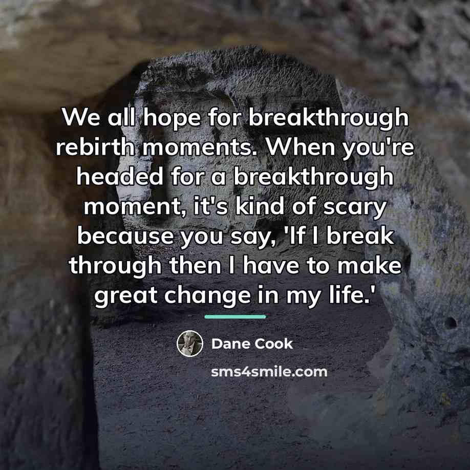 “We all hope for breakthrough rebirth moments. When you're headed…” quote by Dane Cook
