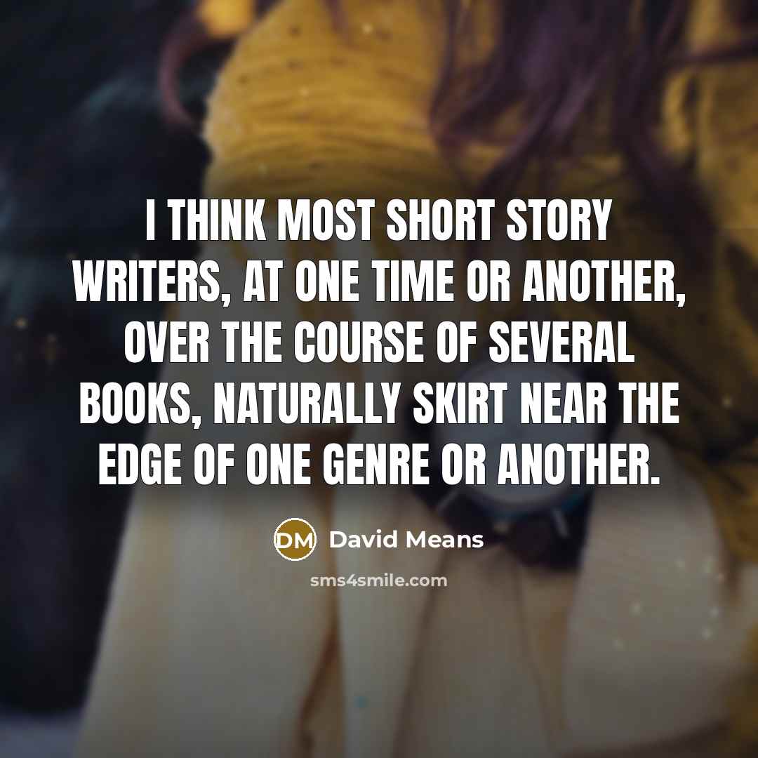 “I think most short story writers, at one time or…” quote by David Means