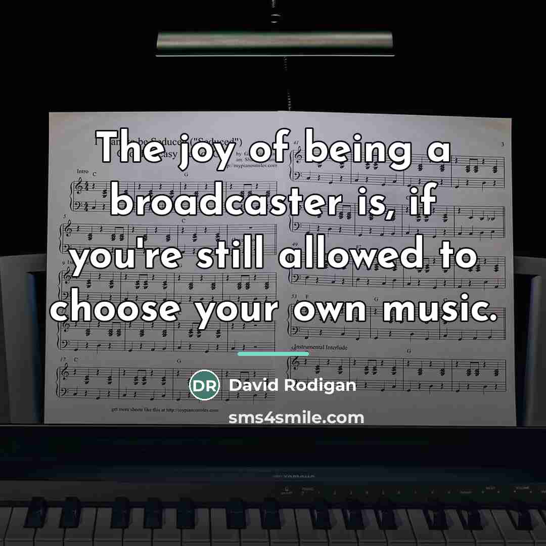 “The joy of being a broadcaster is, if you're still…” quote by David Rodigan