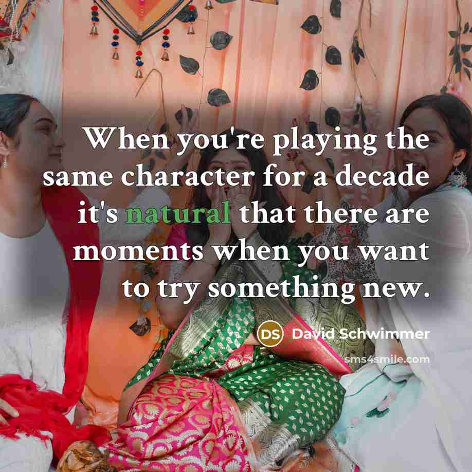 “When you're playing the same character for a decade it's…” quote by David Schwimmer