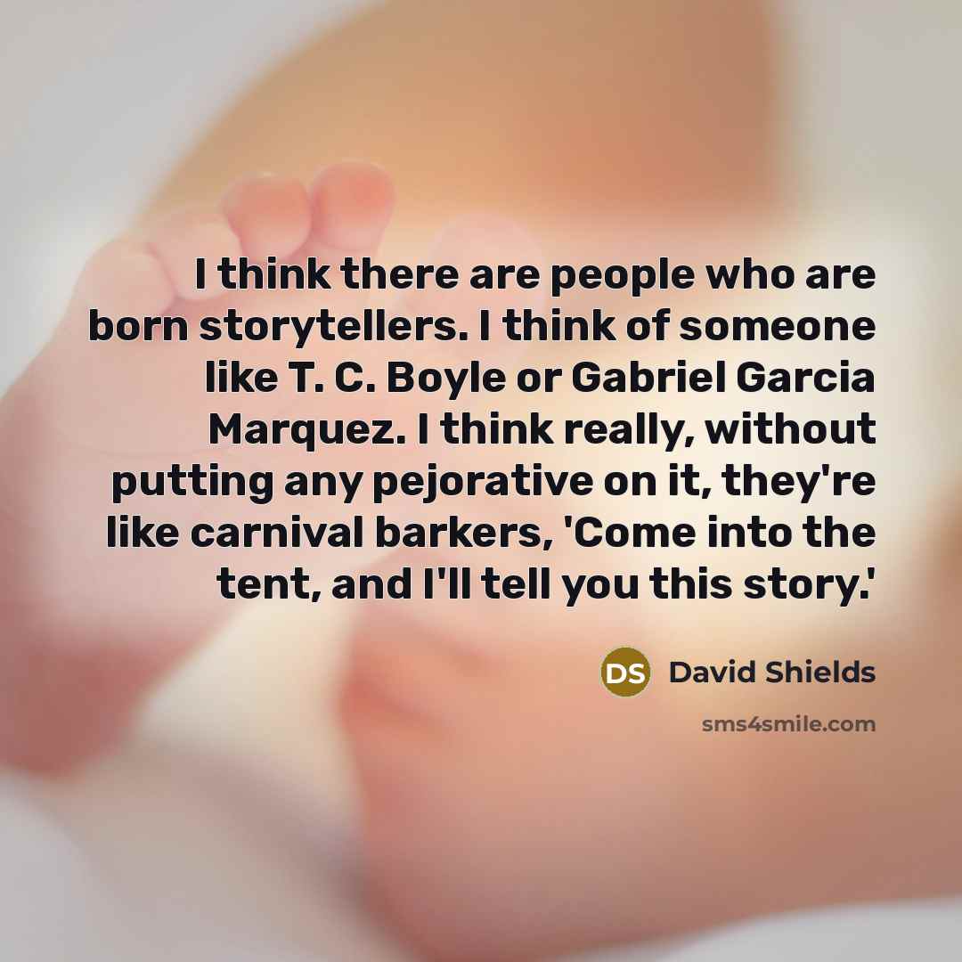 “I think there are people who are born storytellers. I…” quote by David Shields