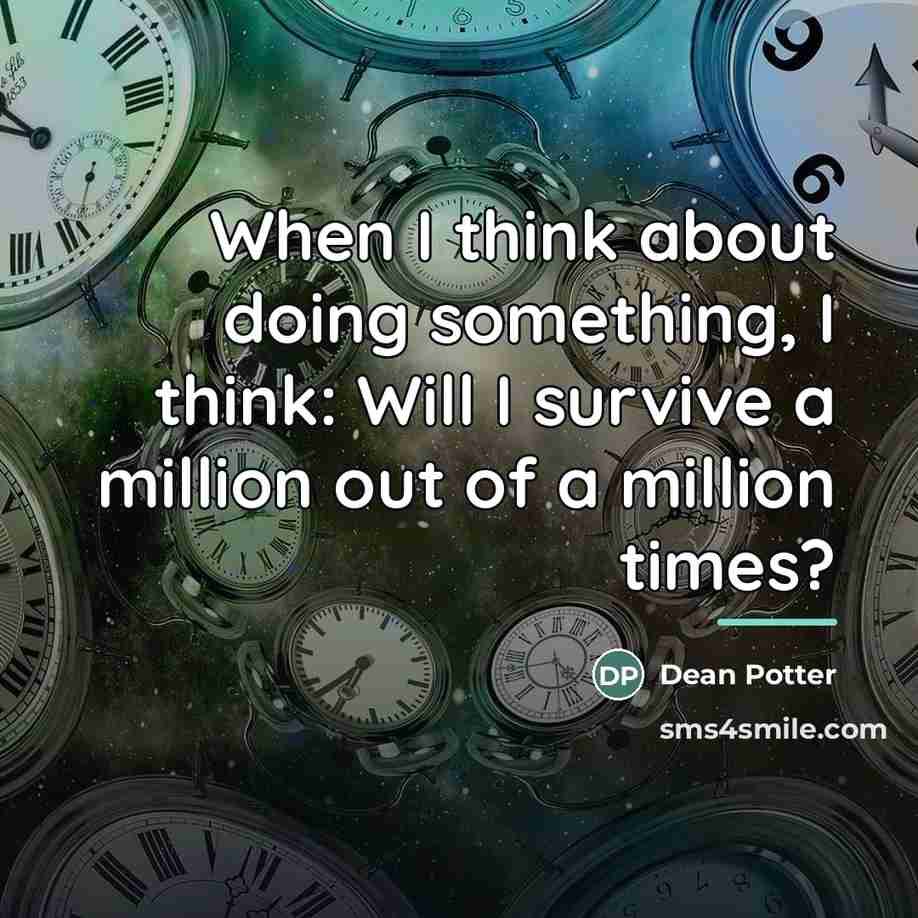 “When I think about doing something, I think: Will I…” quote by Dean Potter