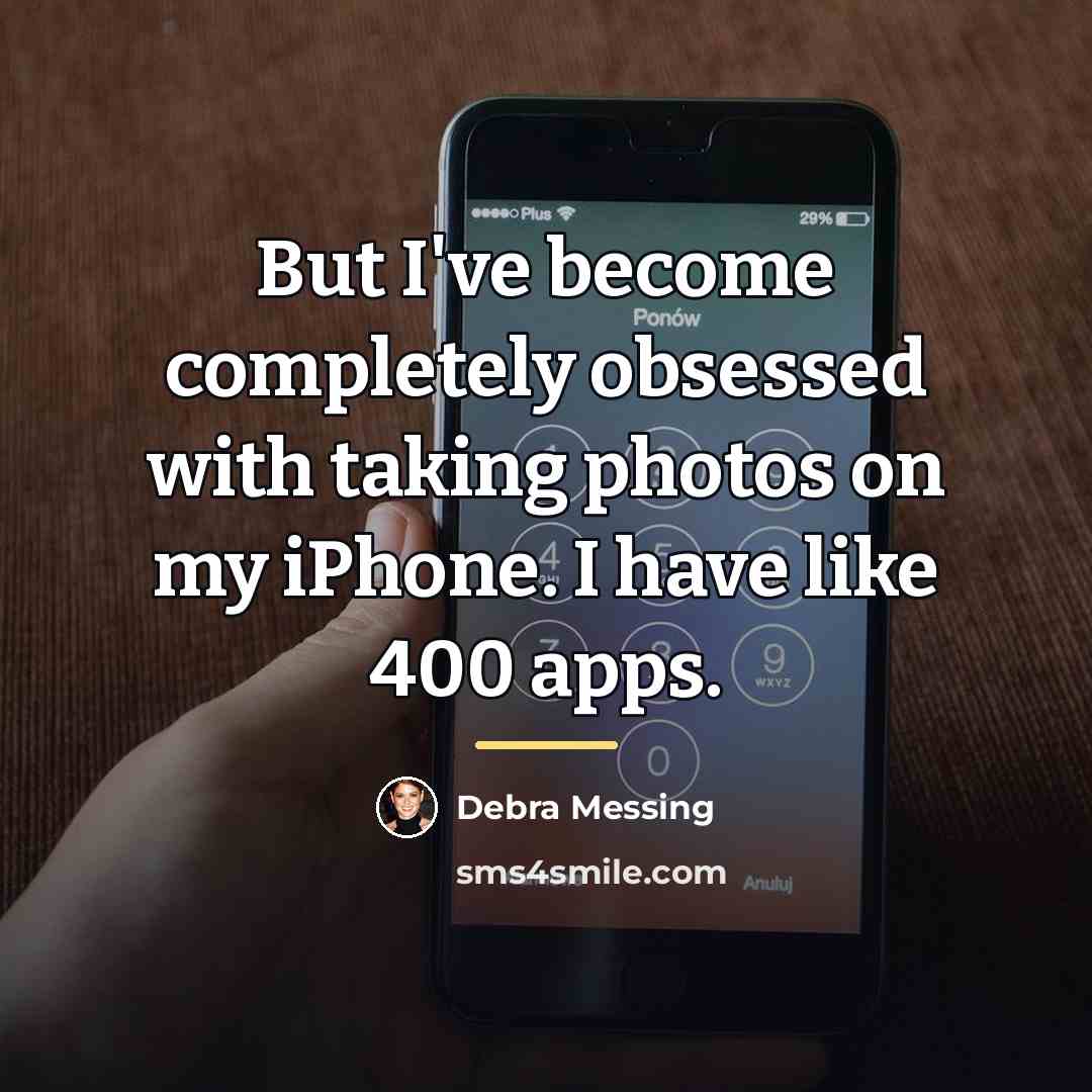 “But I've become completely obsessed with taking photos on my…” quote by Debra Messing