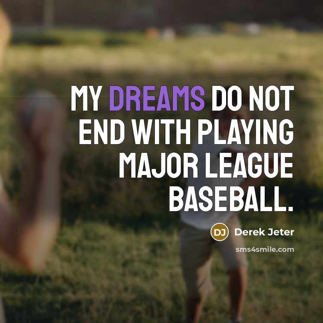 “My dreams do not end with playing Major League Baseball.…” quote by Derek Jeter