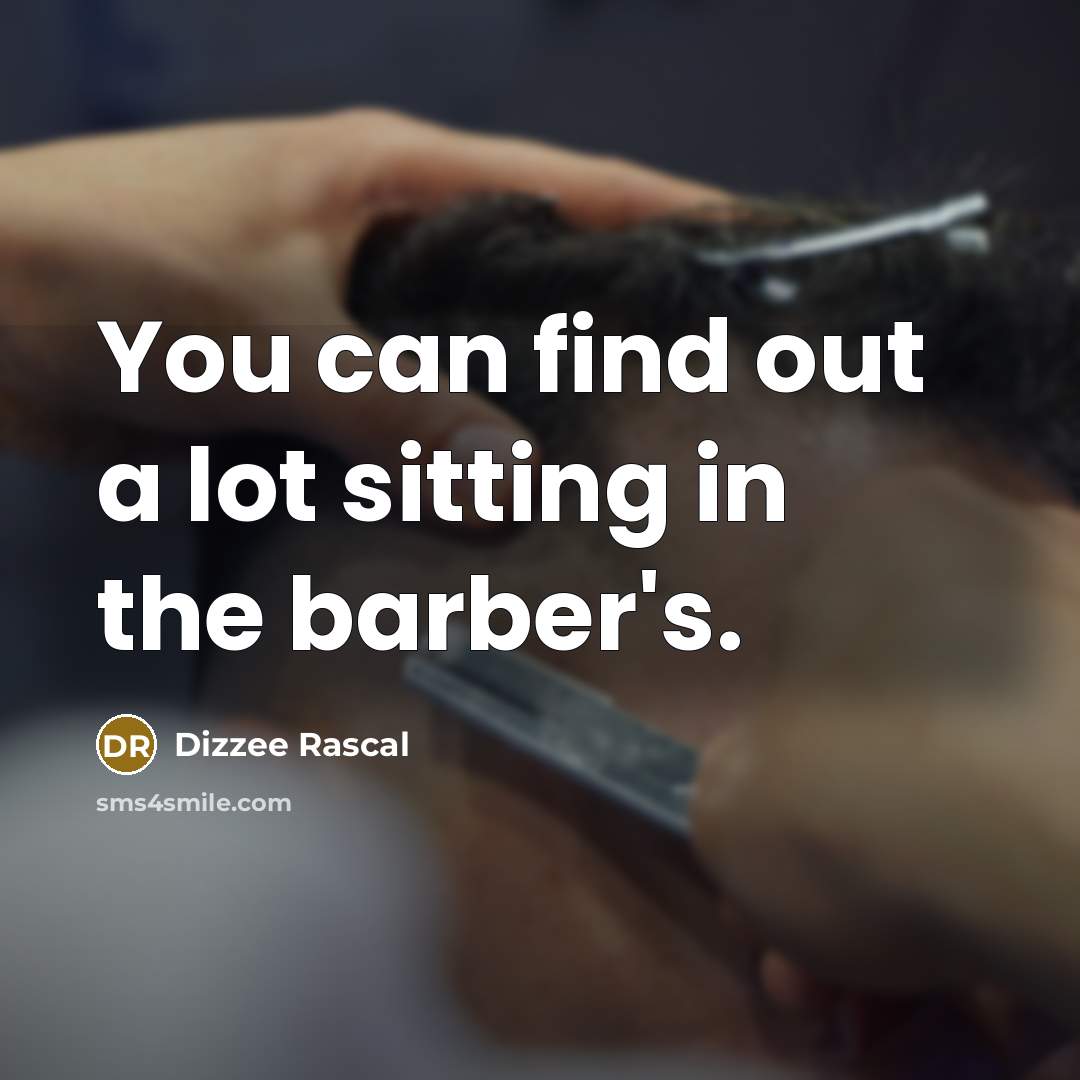“You can find out a lot sitting in the barber's.…” quote by Dizzee Rascal