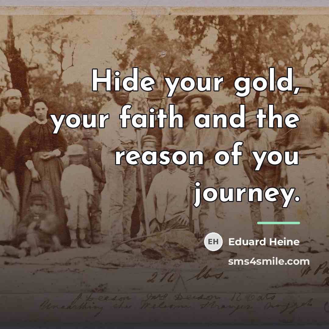 “Hide your gold, your faith and the reason of you…” quote by Eduard Heine