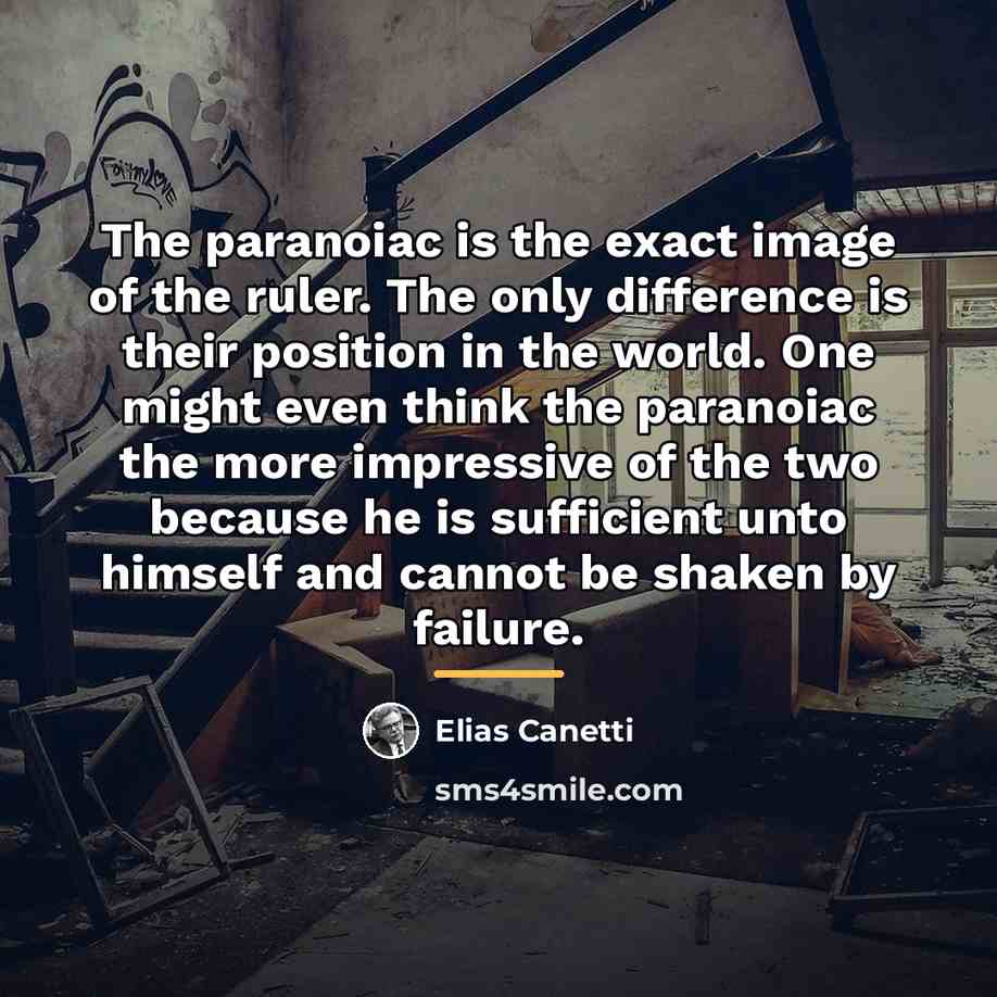 “The paranoiac is the exact image of the ruler. The…” quote by Elias Canetti