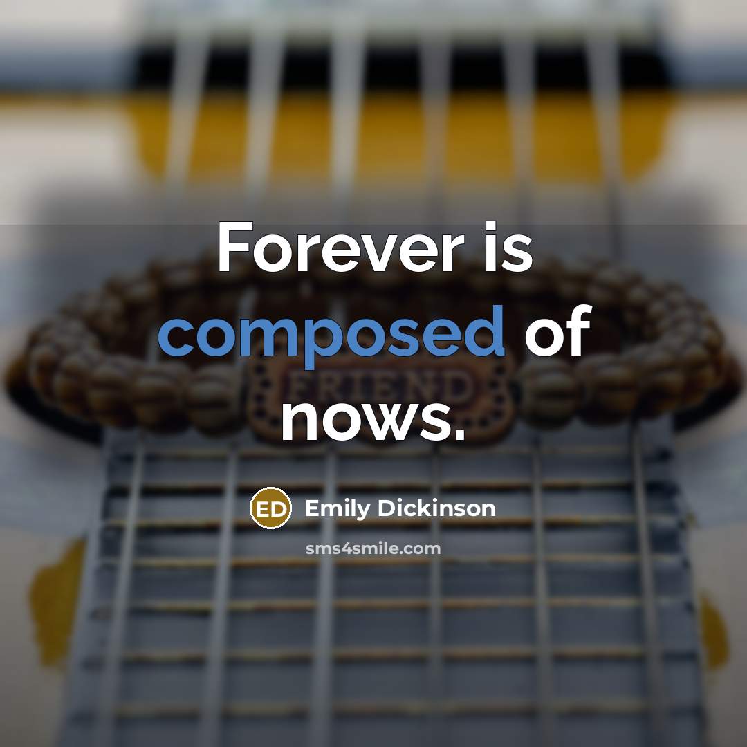 “Forever is composed of nows.…” quote by Emily Dickinson