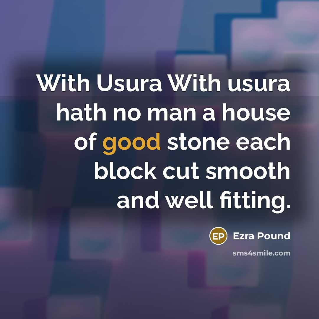“With Usura With usura hath no man a house of…” quote by Ezra Pound