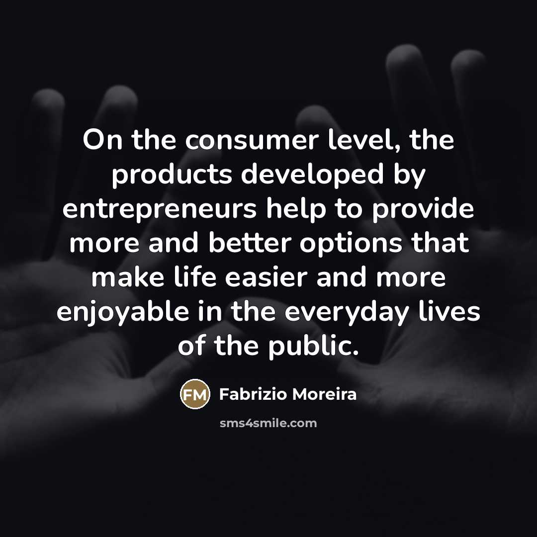 “On the consumer level, the products developed by entrepreneurs help…” quote by Fabrizio Moreira