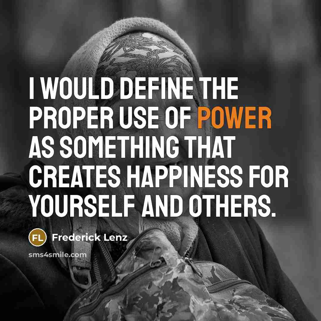 “I would define the proper use of power as something…” quote by Frederick Lenz