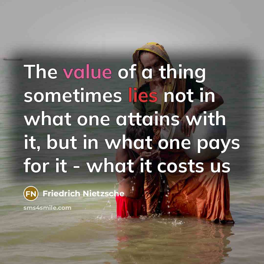 “The value of a thing sometimes lies not in what…” quote by Friedrich Nietzsche