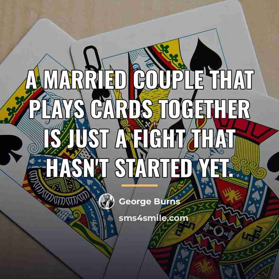 “A married couple that plays cards together is just a…” quote by George Burns