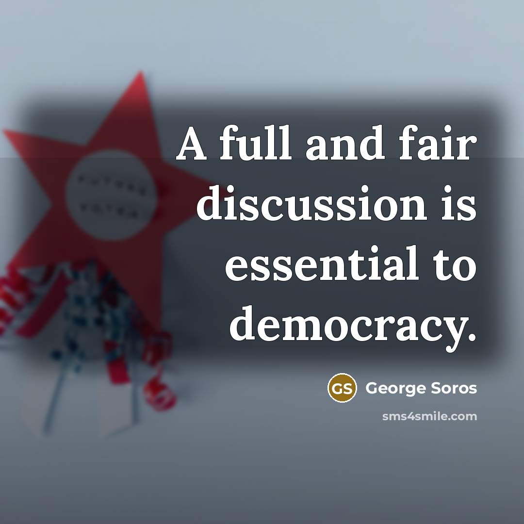 “A full and fair discussion is essential to democracy.…” quote by George Soros