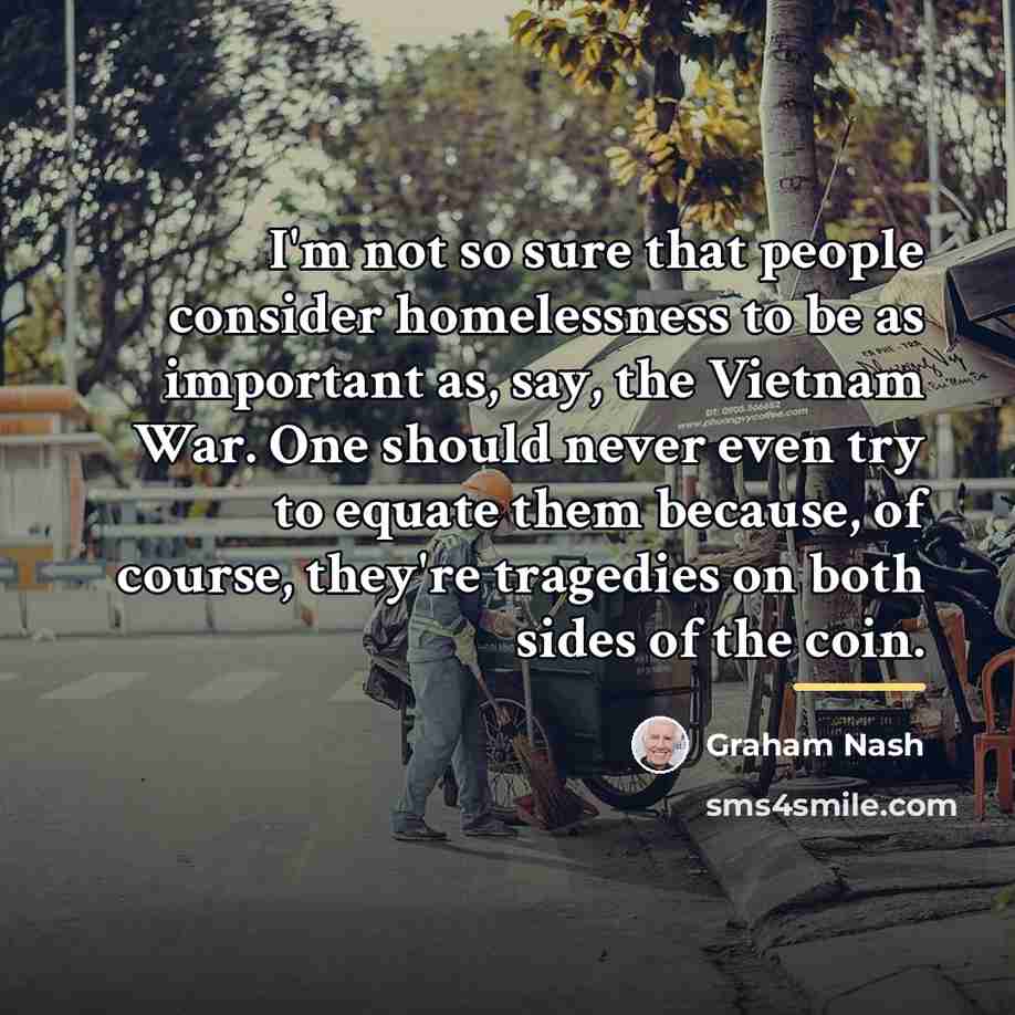“I'm not so sure that people consider homelessness to be…” quote by Graham Nash