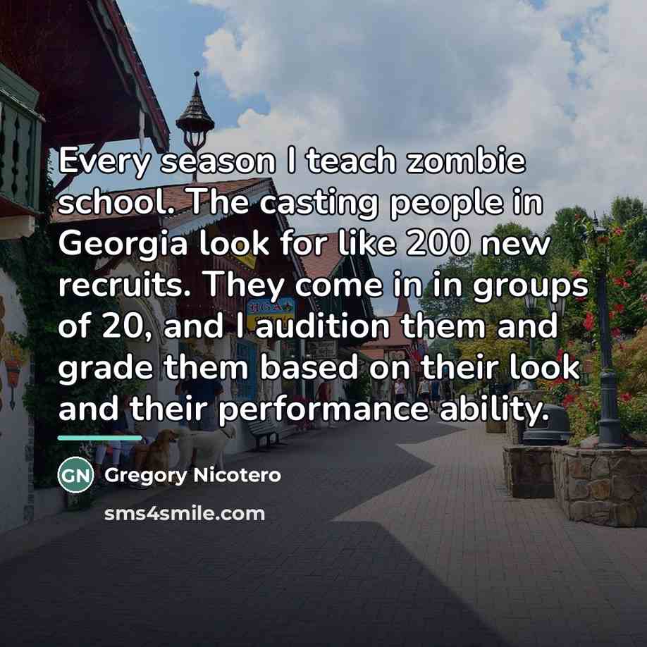 “Every season I teach zombie school. The casting people in…” quote by Gregory Nicotero