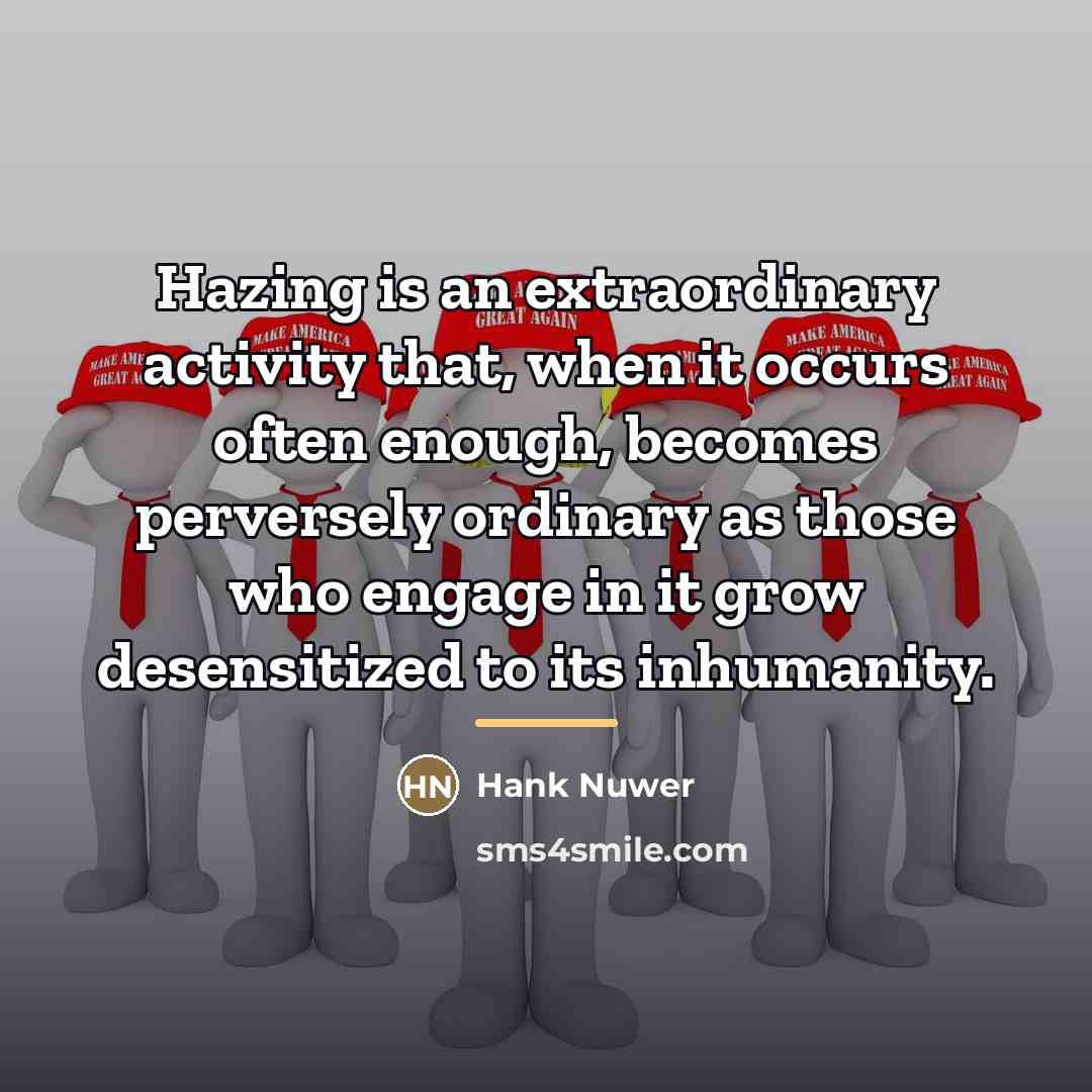 “Hazing is an extraordinary activity that, when it occurs often…” quote by Hank Nuwer
