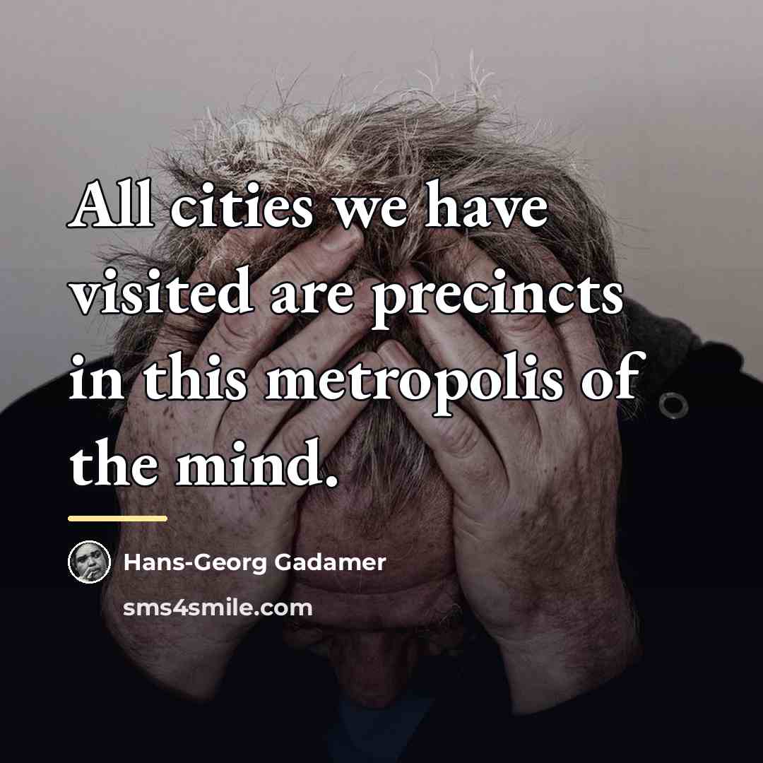 “All cities we have visited are precincts in this metropolis…” quote by Hans-Georg Gadamer