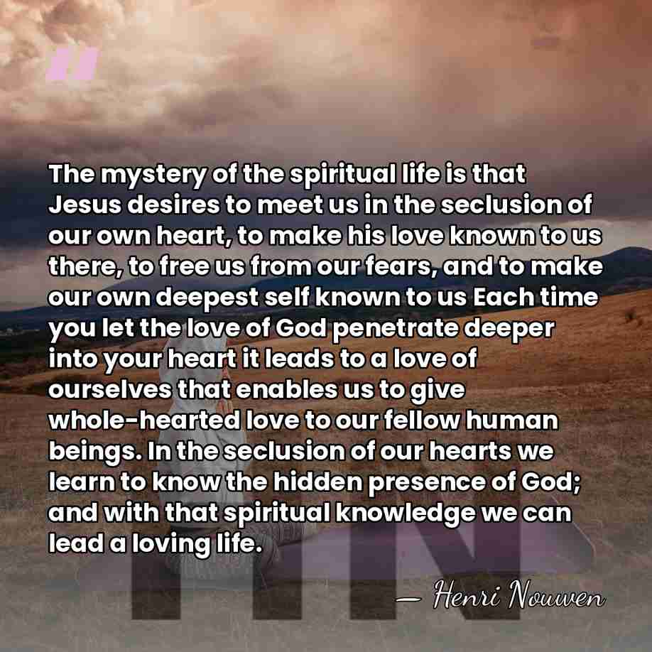 The mystery of the spiritual life is that Jesus desires to meet&hellip; - Henri Nouwen