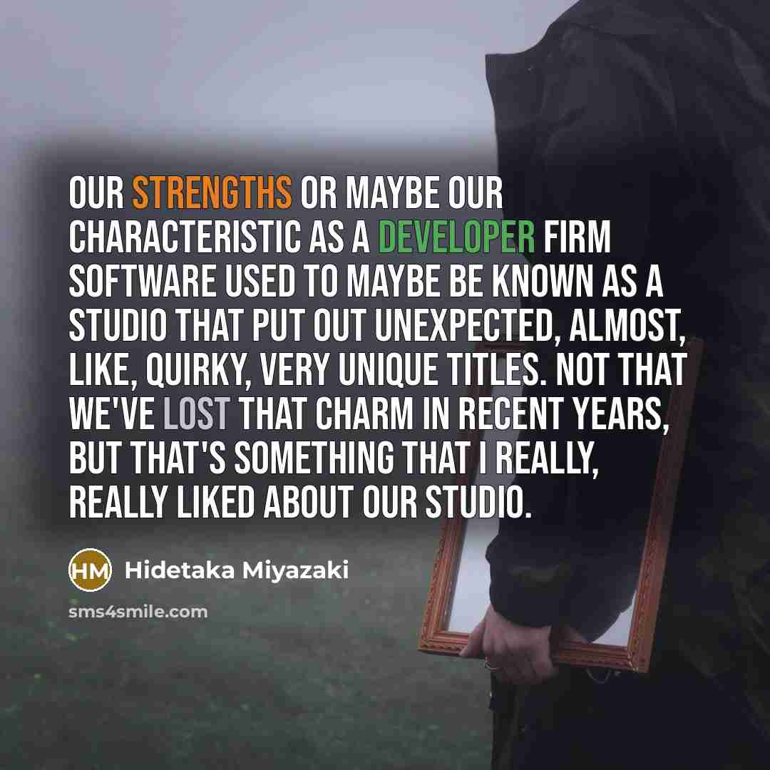 “Our strengths or maybe our characteristic as a developer firm…” quote by Hidetaka Miyazaki