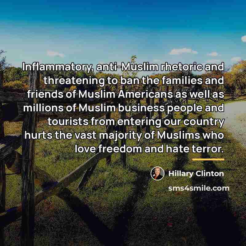 “Inflammatory, anti-Muslim rhetoric and threatening to ban the families and…” quote by Hillary Clinton