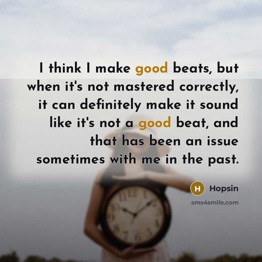 “I think I make good beats, but when it's not…” quote by Hopsin