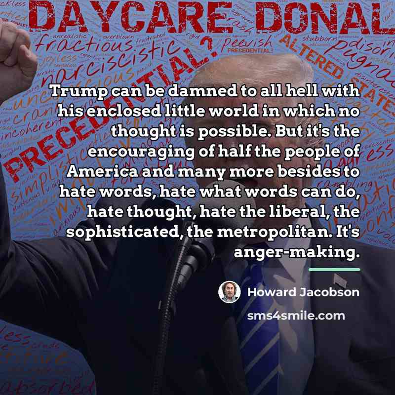 “Trump can be damned to all hell with his enclosed…” quote by Howard Jacobson