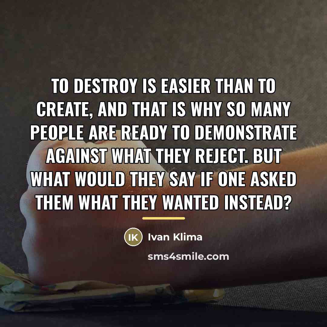 “To destroy is easier than to create, and that is…” quote by Ivan Klíma