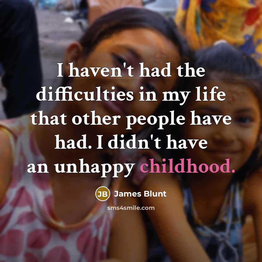 “I haven't had the difficulties in my life that other…” quote by James Blunt
