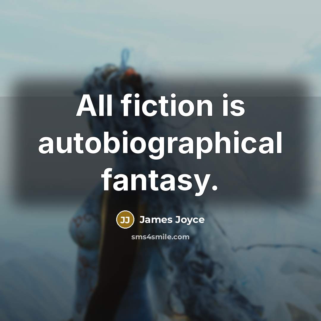 “All fiction is autobiographical fantasy.…” quote by James Joyce